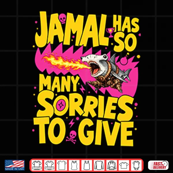 Jamal Has So Many Sorries To Give Shirt 4 Design Jamal Has So Many Sorries To Give Shirt
