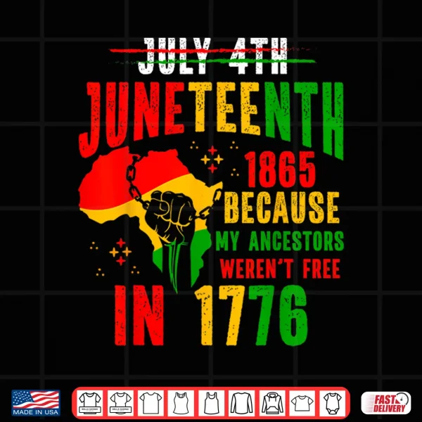 Design Juneteenth 1865 Because My Ancestor Werent Free 1776 Men Shirt
