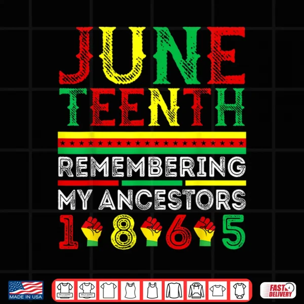 Design Juneteenth 1865 Remembering My Ancestors Juneteenth Shirt