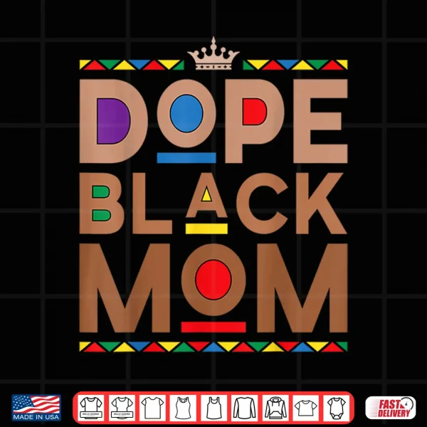 Design Juneteenth African American Women Mothers Day Dope Black Mom Shirt