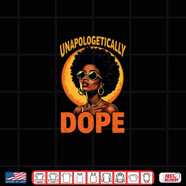 Design Juneteenth Black History African Roots Unapologetically Dope Shirt