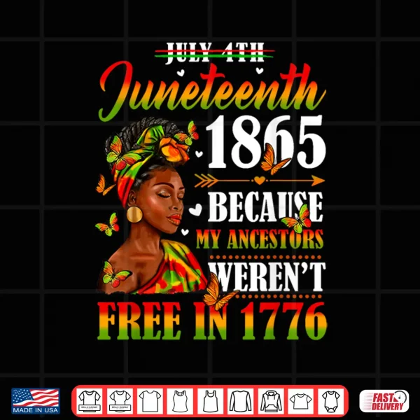 Design Juneteenth Black Women Because My Ancestor Werent Free 1776 Shirt
