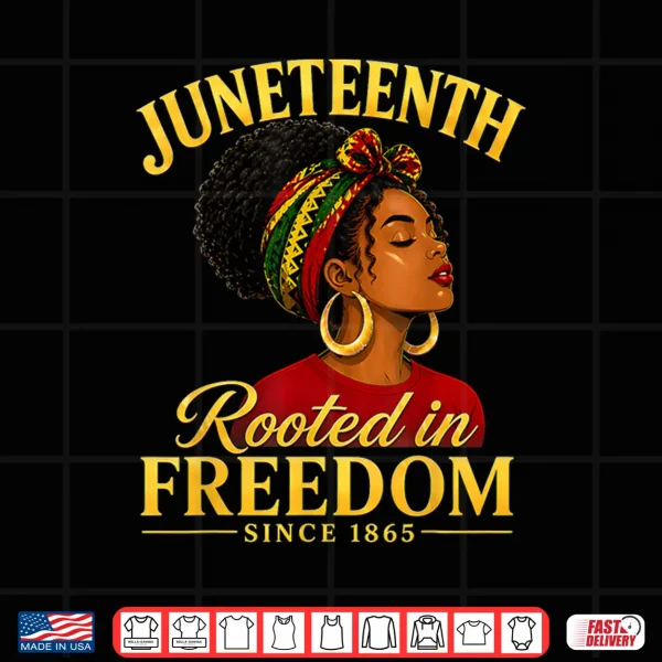 Design Juneteenth Black Women Rooted in Freedom Juneteenth Shirt