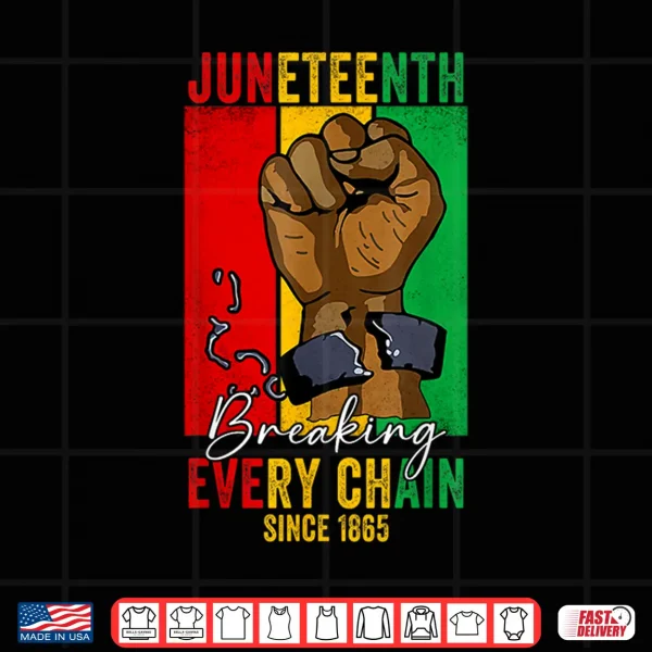 Design Juneteenth Breaking Every Chain Since 1865 Women Men Shirt