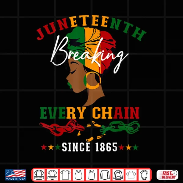 Design Juneteenth Breaking Every Chain Since Eighteen Sixty Five Shirt