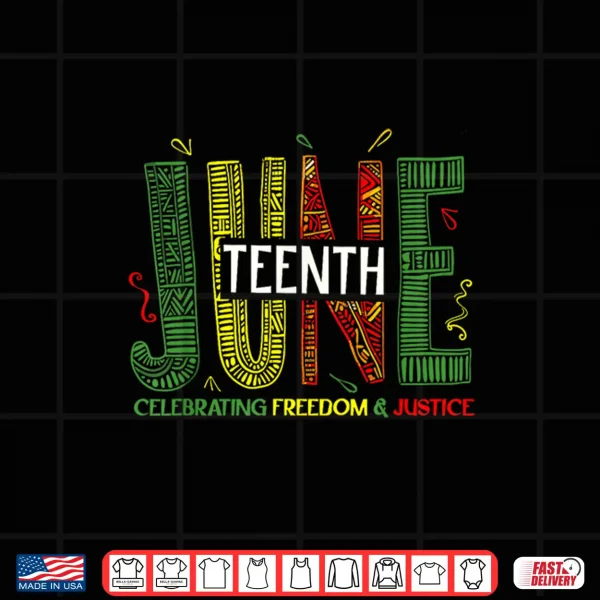 Design Juneteenth Celebrating Black Freedom Justice Women Men Shirt