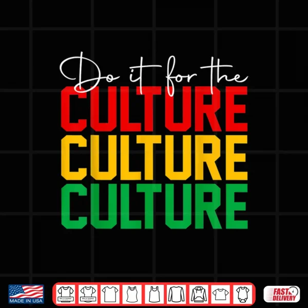 Design Juneteenth Do It For The Culture Black Freedom History Afro Shirt