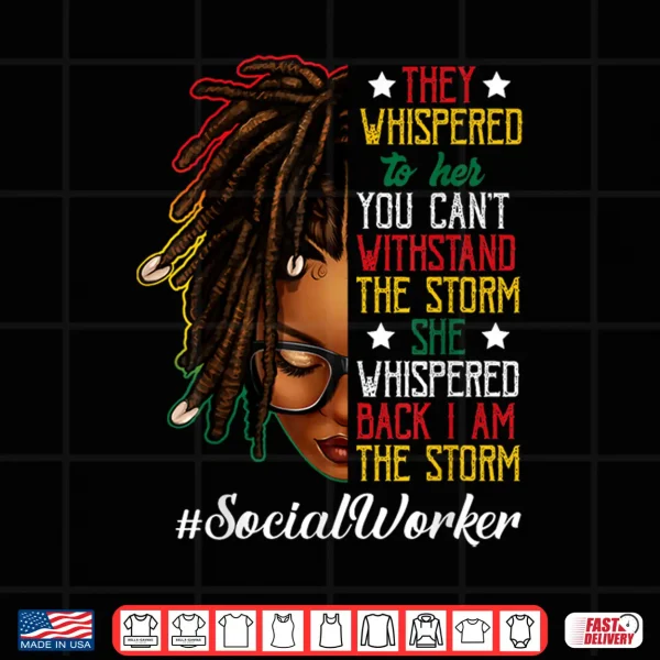 Design Juneteenth I Am The Storm Locd Black Women Social Worker Shirt