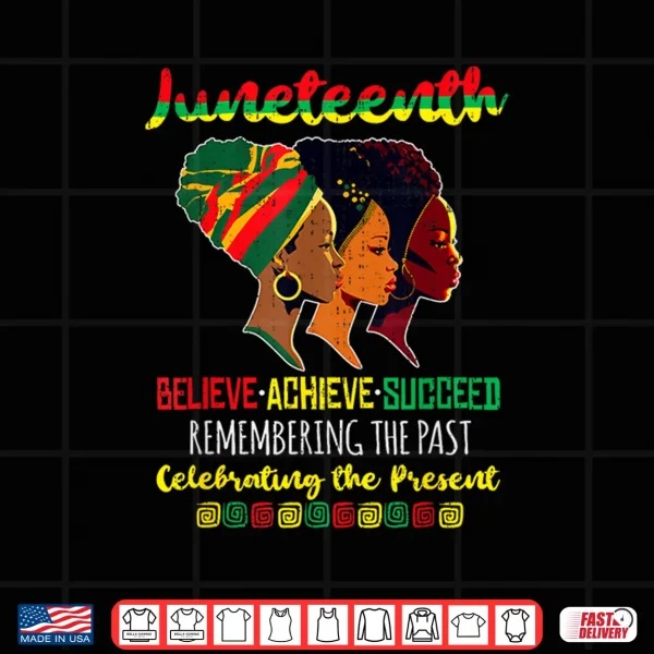 Design Juneteenth Is My Independence Day Believe Achieve Succeed Shirt