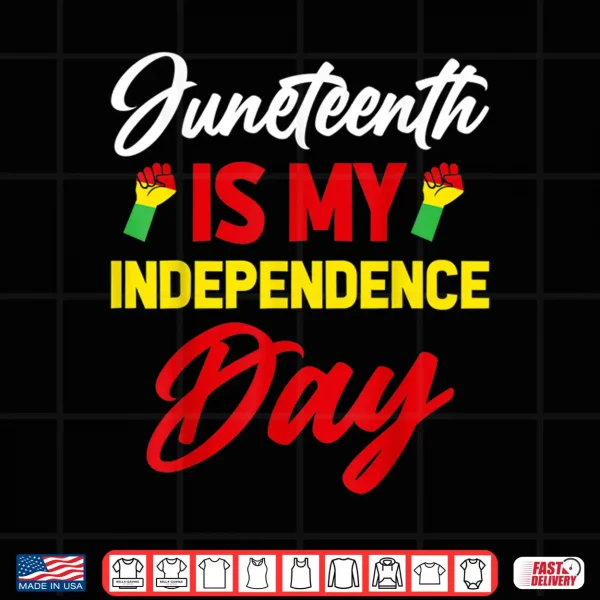 Design Juneteenth Is My Independence Day Shirt