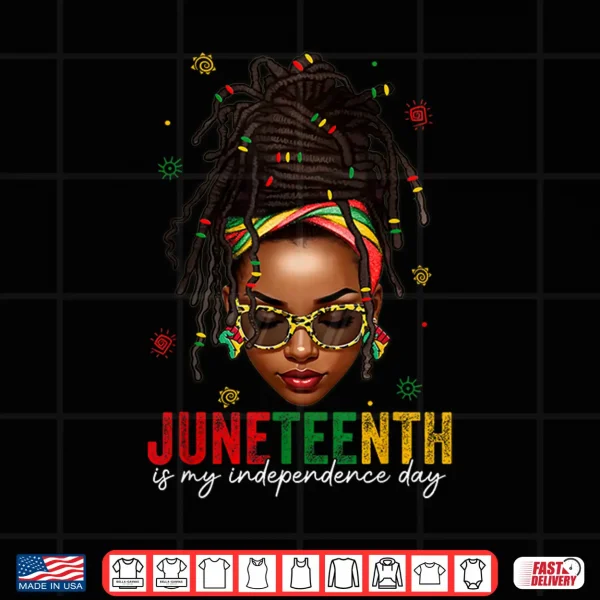 Design Juneteenth Is My Independence Day Shirt Locd Hair Black Girl Shirt