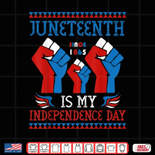 Design Juneteenth Is My Independence Day Since 1865 Red White Blue Shirt