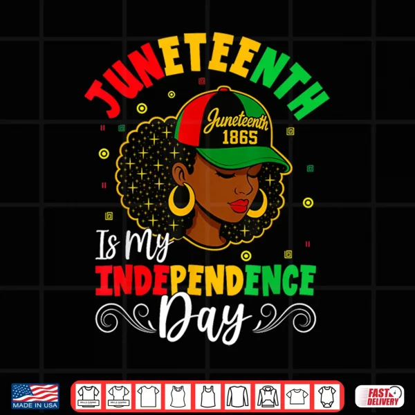 Design Juneteenth Shirts Women Juneteenth Is My Independence Day Shirt