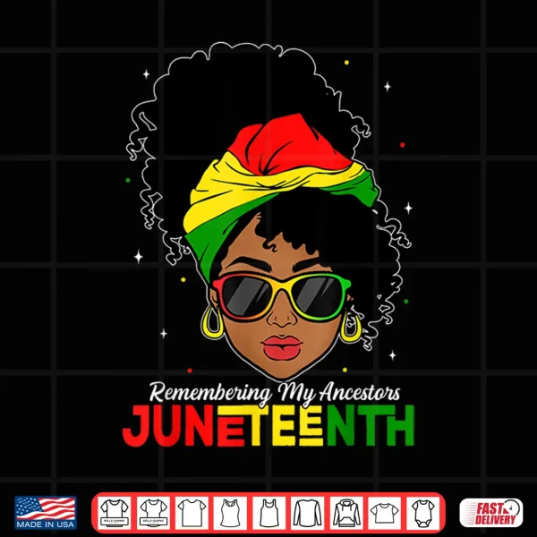 Design Juneteenth Tshirt Black Women Girl Remembering My Ancestors Shirt
