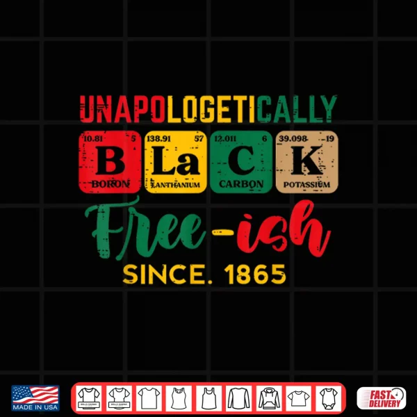 Juneteenth Unapologetically Black Periodic Women Men Kids Shirt 4 Design Juneteenth Unapologetically Black Periodic Women Men Kids Shirt