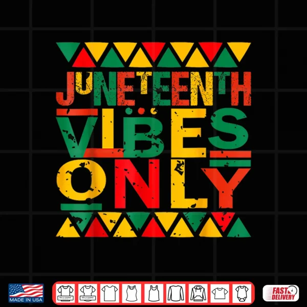 Design Juneteenth Vibes Only Shirt