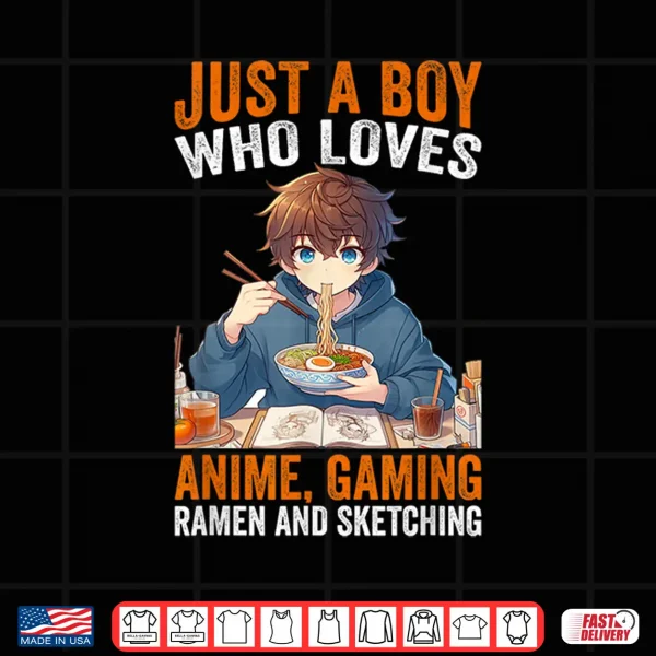 Design Just A Boy Who Loves Anime Gaming Ramen And Sketching Anime Shirt