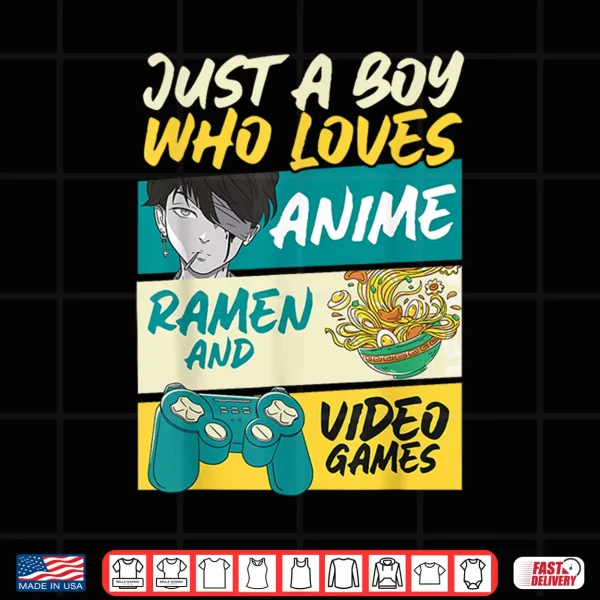 Design Just A Boy Who Loves Anime Ramen and Video Games Gaming Shirt