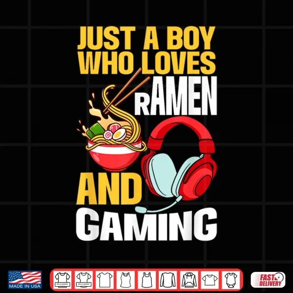 Design Just A Boy Who Loves Ramen And Gaming Japan Anime Video Game Shirt