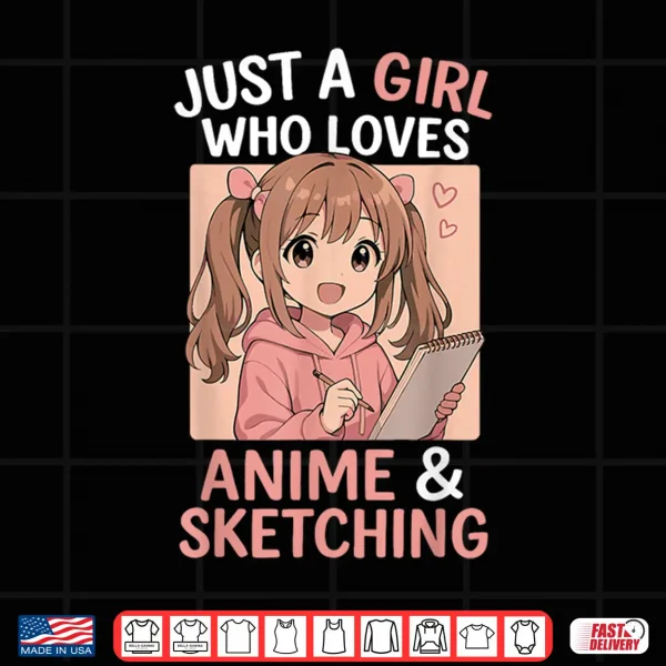 Design Just A Girl Who Loves Anime And Sketching Shirt