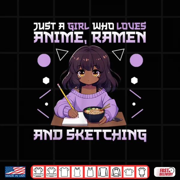 Design Just A Girl Who Loves Anime Ramen and Sketching Otaku Shirt