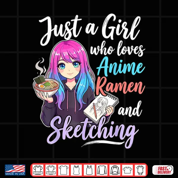 Design Just A Girl Who Loves Anime Ramen and Sketching Shirt