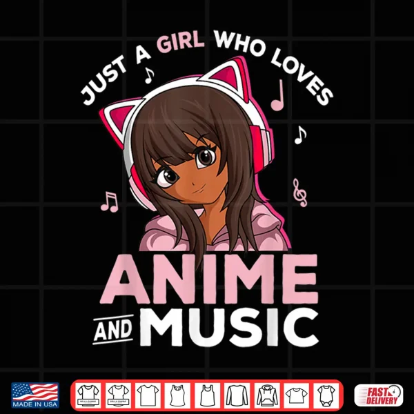 Design Just A Girl Who Loves Anime and Music Black Girl Anime Merch Shirt
