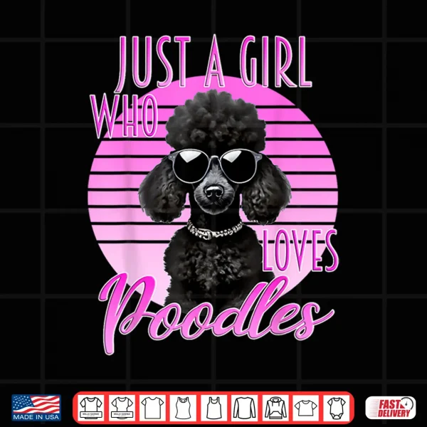 Design Just A Girl Who Loves Poodles Cute Poodle Sunglasses Dog Shirt
