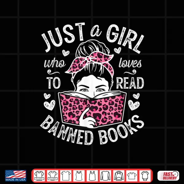 Design Just A Girl Who Loves To Read Banned Books for Women Girl Shirt