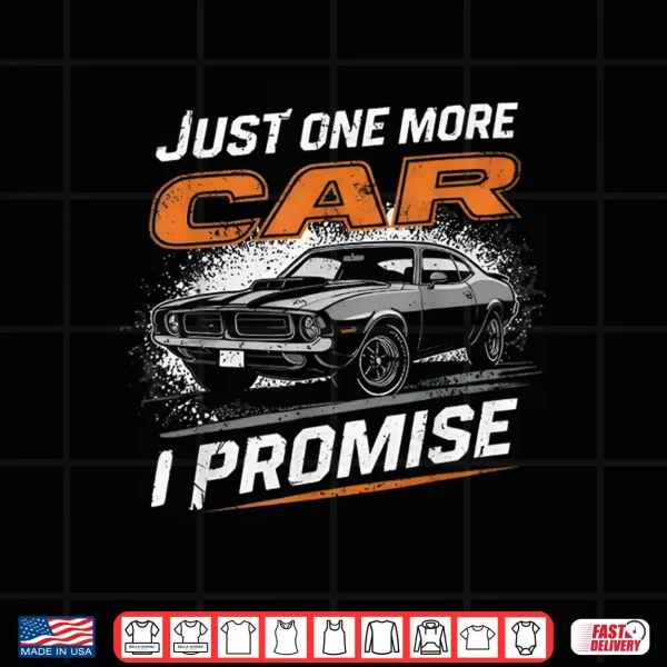 Design Just One More Car I Promise Car Enthusiast Retro Car Lover Shirt