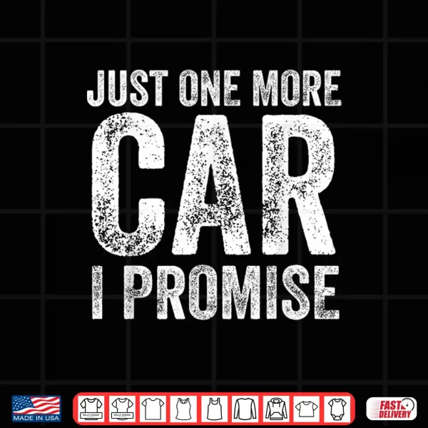 Design Just One More Car I Promise Funny Mechanic Garage Shirt