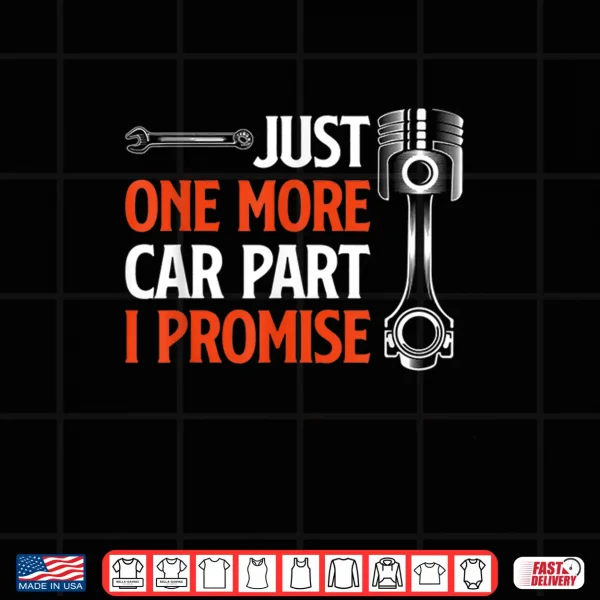 Design Just One More Car Part I Promise Car Enthusiast Gift Shirt