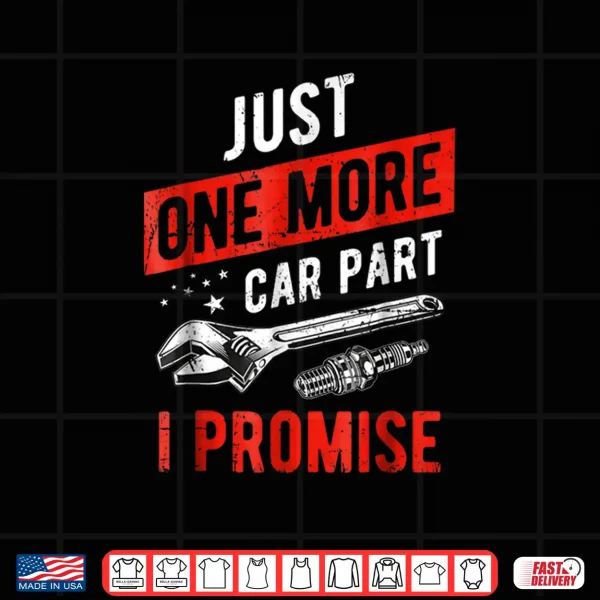 Design Just One More Car Part I Promise Shirt Gear Head Tee