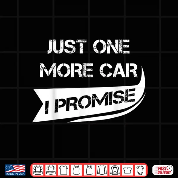 Design Just One More Car Shirt Funny Racing Car Lover Shirt Gift