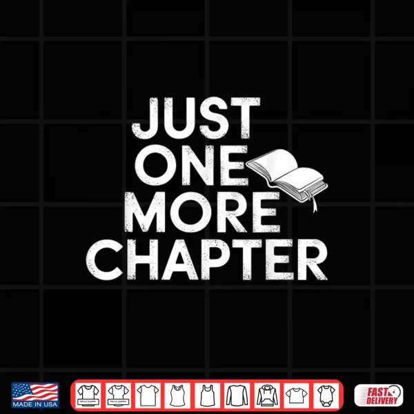 Design Just One More Chapter Book Lover Quote Shirt