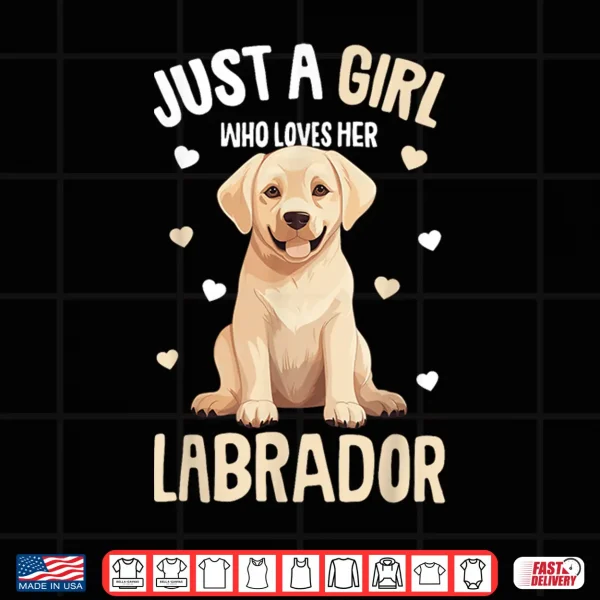 Design Just a Girl who loves her Labrador Retriever Golden Lab Shirt