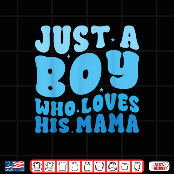 Design Just a boy who loves his mama Matching mothers day boy mama Shirt