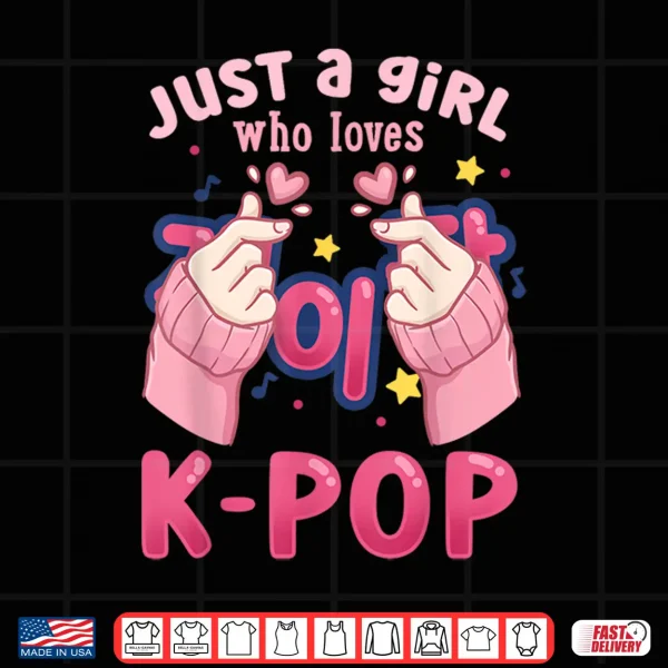 Design K Pop Just a Girl Who Loves K Pop Shirt