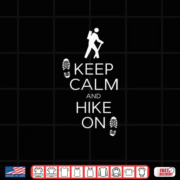 Design Keep Calm And Hike On Hiking And Backpacking T Shirt