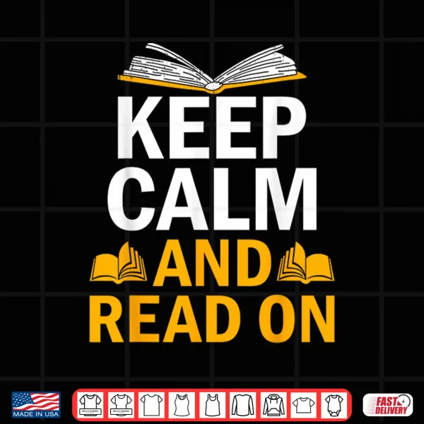 Design Keep Calm And Read On Book Lover Reading Novel Reader Shirt