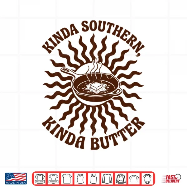 Design Kinda Southern Kinda Butter Joke Pun Shirt