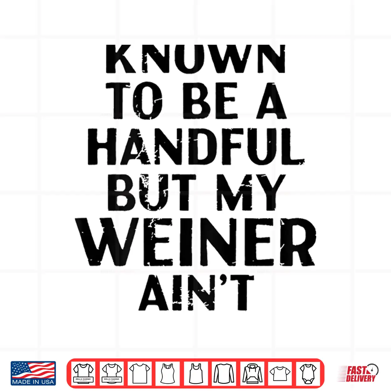 Known To Be A Handful But My Weiner Ain’T Funny Sayin Shirt Known To Be A Handful But My Weiner Ain’T Funny Sayin Shirt