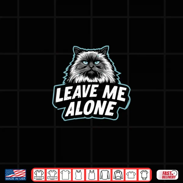 Design LEAVE ME ALONE Funny Ragdoll Cat Design Shirt