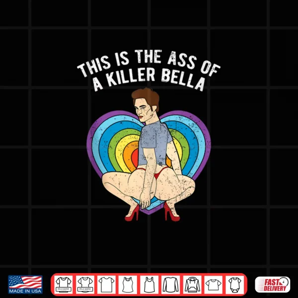 Design LGBT Gay Pride This Is The Ass of A Killer Bella Grunge Shirt