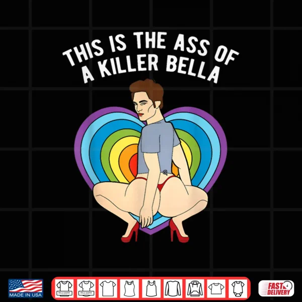 Design LGBT This Is The Ass of A Killer Bella Funny Gay Pride Shirt