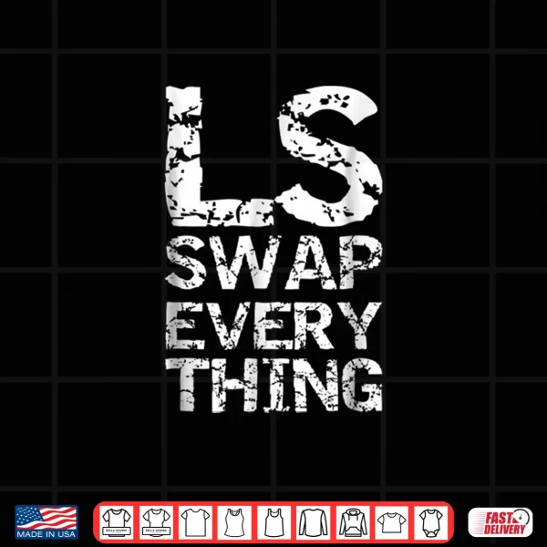 Design LS Swap Everything T shirt Car Enthusiast Mechanic