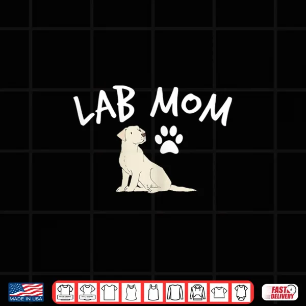 Design Labrador Retriever Lab Mom Dog Puppy Pet Lover Gift Shirt