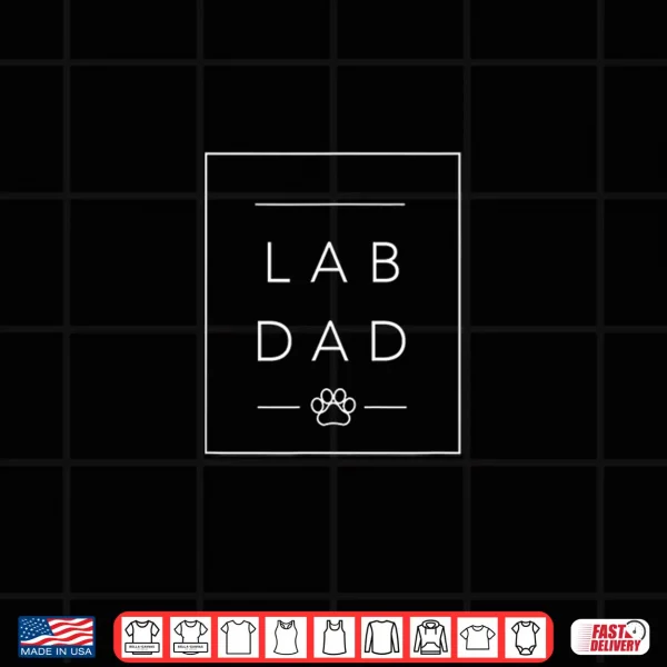 Design Labrador Retriever Lover Dog Dad Tee Best Lab Dog Dad Shirt
