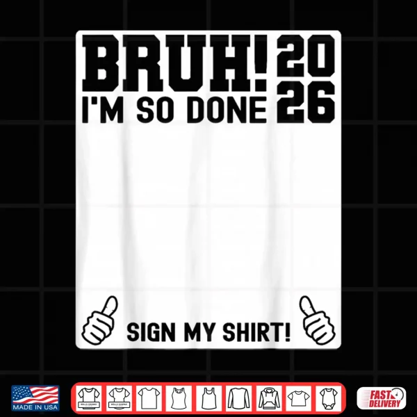 Design Last Day Of School Sign My Shirt 2026 I Am So Done Shirt