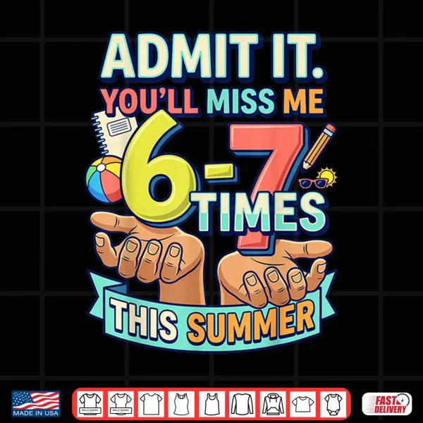 Design Last Day of School Teacher Admit It Youll Miss Me 67 Shirt